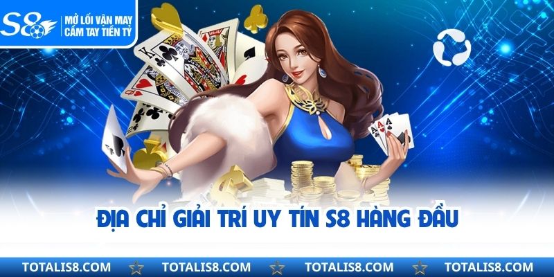 S8 Địa chỉ giải trí uy tín S8 hàng đầu