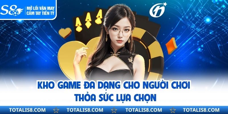 S8 Kho game đa dạng cho người chơi thỏa sức lựa chọn